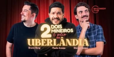 2 Mineiros e Meio em Uberlândia - Comédia Stand up com Paulo Araújo, Stevan Gaipo e Bruno Berg em Uberlândia